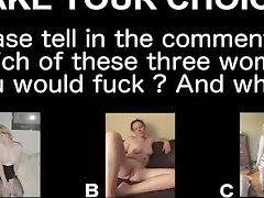 make your choice #2 which of these 3 women would you fuck?