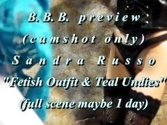 B.B.B. preview: Sandra Russo "Fetish Outfit & Teal Undies"(cum only) AVI no slomo